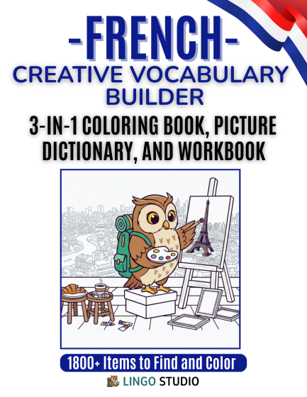 French: A Creative Vocabulary Builder,  The 3-in-1 Coloring Book, Picture Dictionary, and Interactive Workbook for Beginners and Visual Learners
