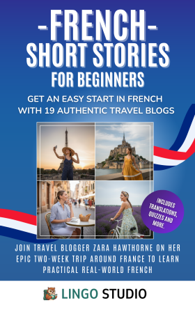 French Short Stories for Beginners: Get an Easy Start in French with 19 Authentic Travel Blogs! Learn Practical French & Grow Your Vocabulary